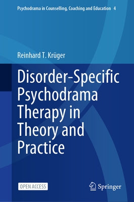 Disorder-Specific Psychodrama Therapy in Theory and Practice by KrÃ¼ger, Reinhard T.