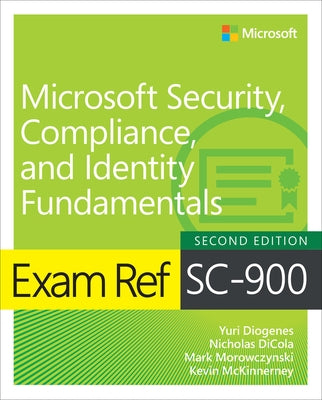 Exam Ref SC-900 Microsoft Security, Compliance, and Identity Fundamentals by Diogenes, Yuri