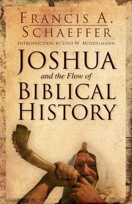 Joshua and the Flow of Biblical History by Schaeffer, Francis A.