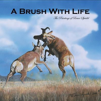 A Brush With Life: The Paintings of Bruce Speidel by Speidel, Bruce