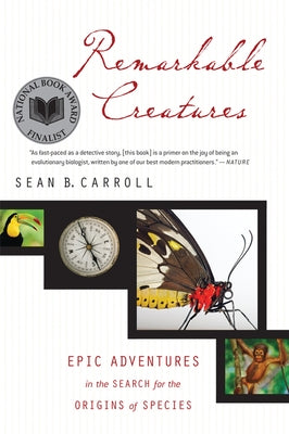 Remarkable Creatures: Epic Adventures in the Search for the Origins of Species by Carroll, Sean B.