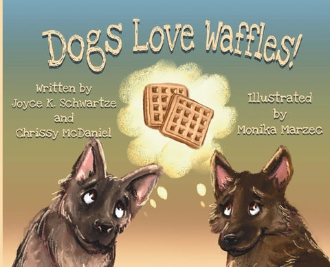 Dogs Love Waffles by Schwartze, Joyce K.