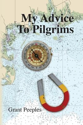 My Advice to Pilgrims by Peeples, Grant