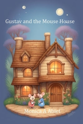 Gustav and the Mouse House by Abiet, Monica A.