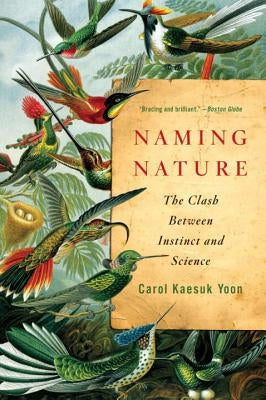 Naming Nature: The Clash Between Instinct and Science by Yoon, Carol Kaesuk