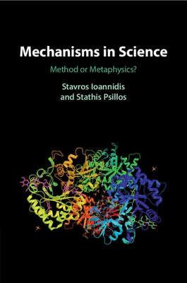 Mechanisms in Science: Method or Metaphysics? by Ioannidis, Stavros