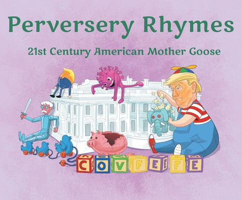 Perversery Rhymes: 21st Century American Mother Goose by Hoby Gilman