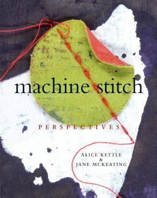 Machine Stitch: Perspectives by Kettle, Alice