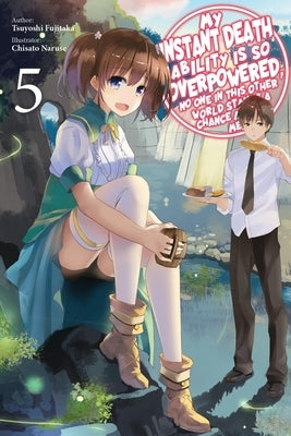 My Instant Death Ability Is So Overpowered, No One in This Other World Stands a Chance Against Me!, Vol. 5 (Light Novel): Volume 5 by Fujitaka, Tsuyoshi