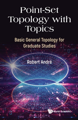 Point-Set Topology with Topics by Robert Andre