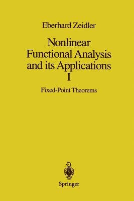 Nonlinear Functional Analysis and Its Applications: I: Fixed-Point Theorems by Zeidler, Eberhard