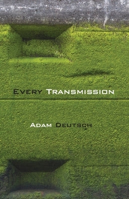 Every Transmission by Deutsch, Adam