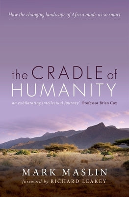 Cradle of Humanity: How the Changing Landscape of Africa Made Us So Smart by Maslin, Mark