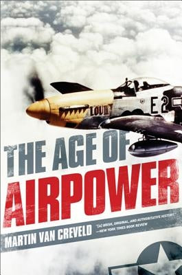 Age of Airpower by Van Creveld, Martin