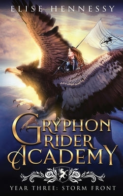 Gryphon Rider Academy: Year 3: Storm Front by Hennessy, Elise