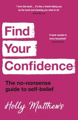 Find Your Confidence: The No-Nonsense Guide to Self-Belief by Matthews, Holly