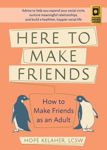 Here to Make Friends: How to Make Friends as an Adult: Advice to Help You Expand Your Social Circle, Nurture Meaningful Relationships, and B by Kelaher, Hope