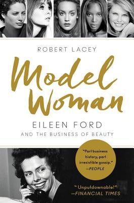 Model Woman: Eileen Ford and the Business of Beauty by Lacey, Robert