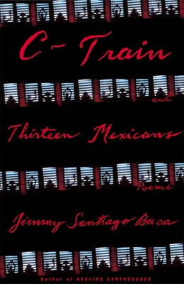 C-Train and Thirteen Mexicans by Baca, Jimmy Santiago