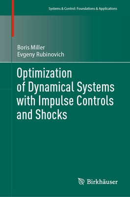 Optimization of Dynamical Systems with Impulse Controls and Shocks by Miller, Boris