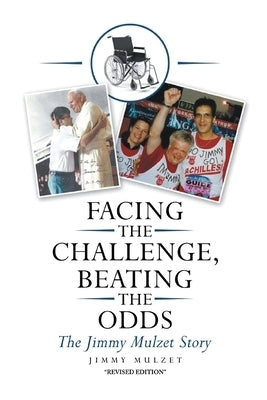 Facing the Challenge, Beating the Odds: The Jimmy Mulzet Story by Mulzet, Jimmy