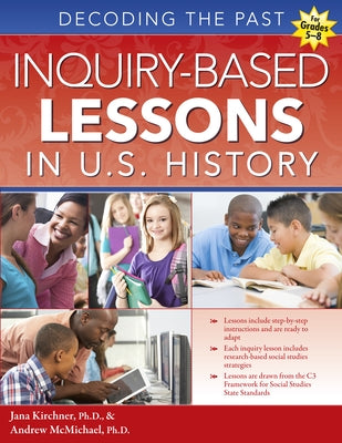 Inquiry-Based Lessons in U.S. History: Decoding the Past (Grades 5-8) by Kirchner, Jana