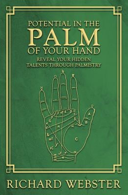 Potential in the Palm of Your Hand: Reveal Your Hidden Talents Through Palmistry by Webster, Richard