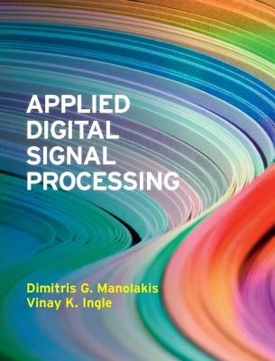 Applied Digital Signal Processing by Manolakis, Dimitris G.