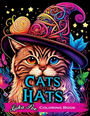 Cats with Hats Coloring Book: Coloring Book for Adults Relaxation Featuring Funny and Cute Cats Wearing Hats by Poe, Luka