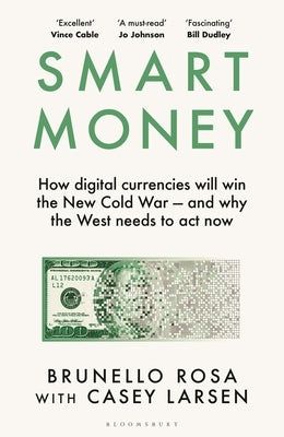 Smart Money: How Digital Currencies Will Win the New Cold War - And Why the West Needs to ACT Now by Rosa, Brunello