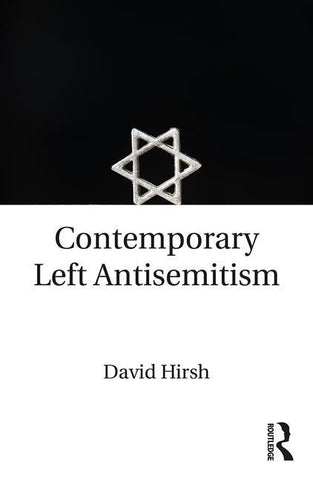 Contemporary Left Antisemitism by Hirsh, David