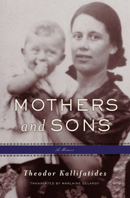 Mothers and Sons: A Memoir by Kallifatides, Theodor