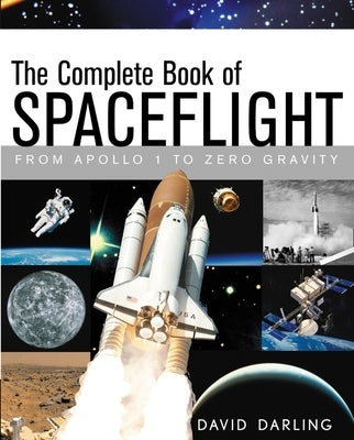 The Complete Book of Spaceflight: From Apollo 1 to Zero Gravity by Darling, David