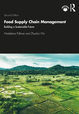 Food Supply Chain Management: Building a Sustainable Future by Pullman, Madeleine