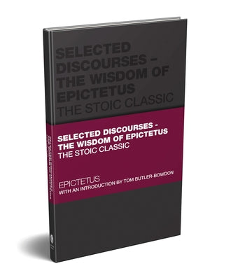 Selected Discourses - The Wisdom of Epictetus: The Stoic Classic by Epictetus