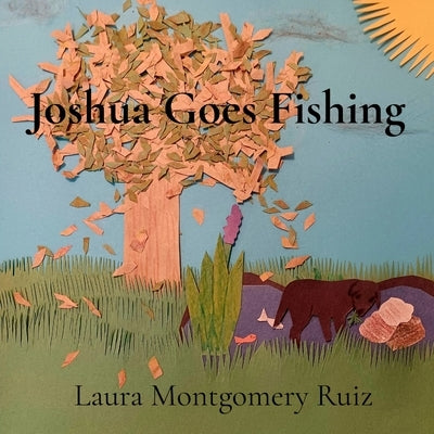 Joshua Goes Fishing by Ruiz, Laura Montgomery