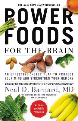 Power Foods for the Brain: An Effective 3-Step Plan to Protect Your Mind and Strengthen Your Memory by Barnard MD, Neal D.