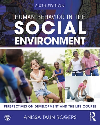 Human Behavior in the Social Environment: Perspectives on Development and the Life Course by Rogers, Anissa Taun