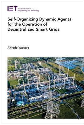 Self-Organizing Dynamic Agents for the Operation of Decentralized Smart Grids by Vaccaro, Alfredo