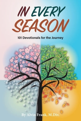 In Every Season: 101 Devotionals for the Journey by Frank, Alvin