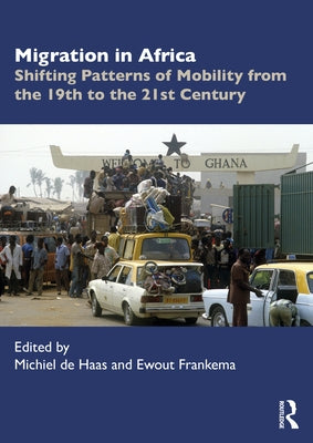 Migration in Africa: Shifting Patterns of Mobility from the 19th to the 21st Century by De Haas, Michiel