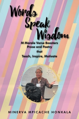 Words Speak Wisdom: M Morale Verse Boosters: Prose and Poetry that Teach, Inspire, Motivate by Honkala, Minerva Mpicache