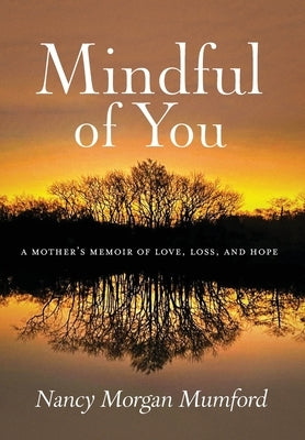 Mindful of You: A Mother's Memoir of Love, Loss, and Hope by Mumford, Nancy Morgan