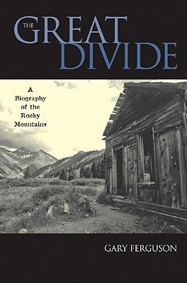 The Great Divide: A Biography of the Rocky Mountains by Ferguson, Gary