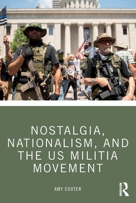 Nostalgia, Nationalism, and the Us Militia Movement by Cooter, Amy