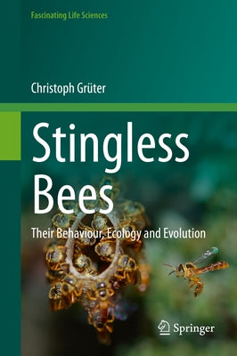 Stingless Bees: Their Behaviour, Ecology and Evolution by GrÃ¼ter, Christoph