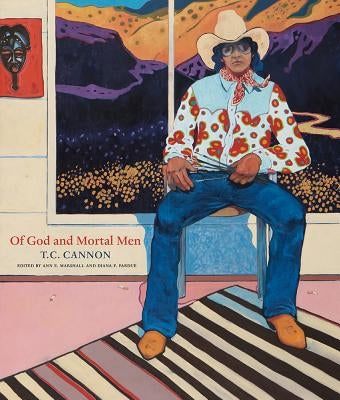 Of God and Mortal Men: T.C. Cannon by Marshall, Ann E.