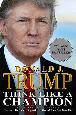 Think Like a Champion: An Informal Education in Business and Life by Trump, Donald