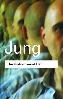 The Undiscovered Self: Answers to Questions Raised by the Present World Crisis by Jung, C. G.