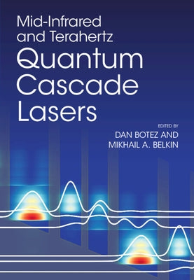 Mid-Infrared and Terahertz Quantum Cascade Lasers by Botez, Dan